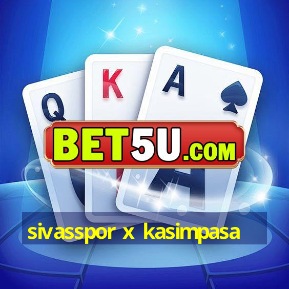 sivasspor x kasimpasa